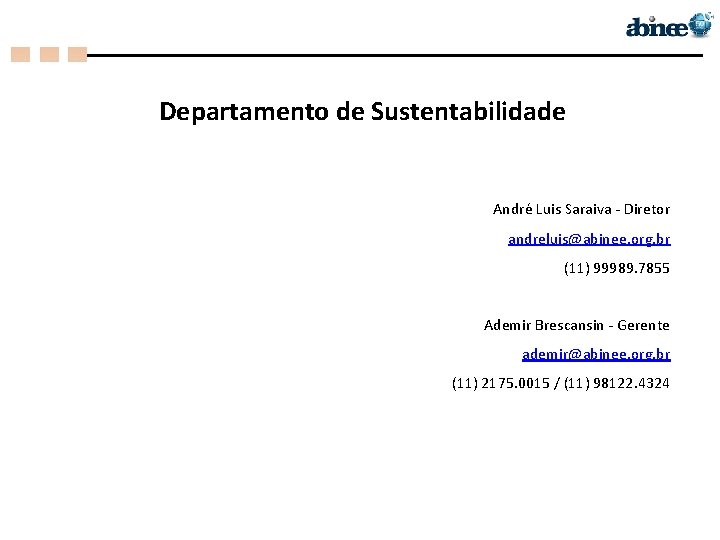 Departamento de Sustentabilidade André Luis Saraiva - Diretor andreluis@abinee. org. br (11) 99989. 7855