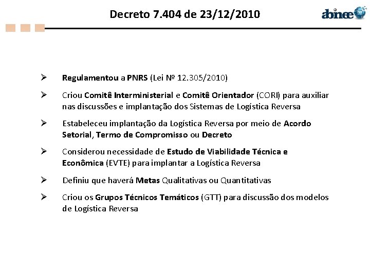 Decreto 7. 404 de 23/12/2010 Ø Regulamentou a PNRS (Lei Nº 12. 305/2010) Ø