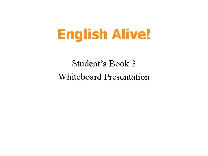 English Alive! Student’s Book 3 Whiteboard Presentation 