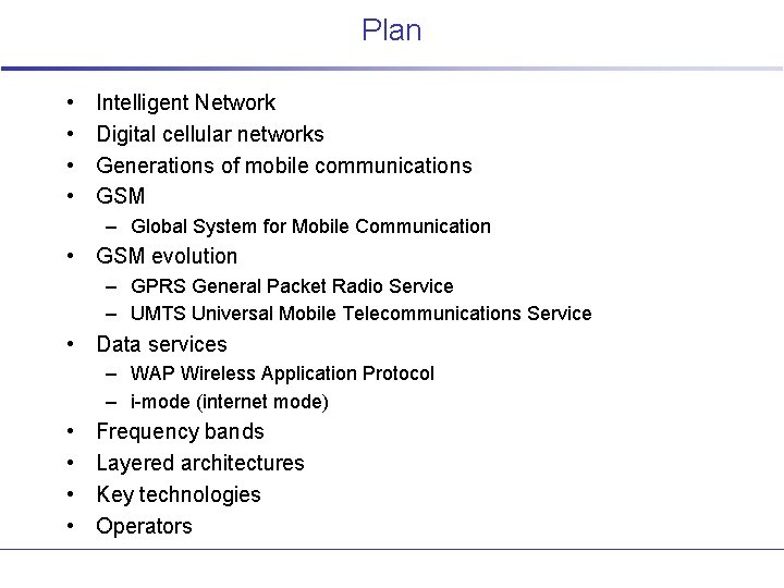 Plan • • Intelligent Network Digital cellular networks Generations of mobile communications GSM –