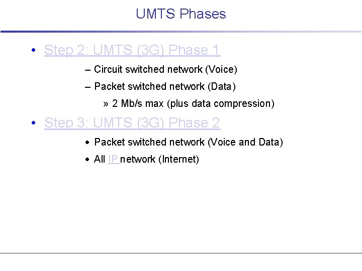 UMTS Phases • Step 2: UMTS (3 G) Phase 1 – Circuit switched network