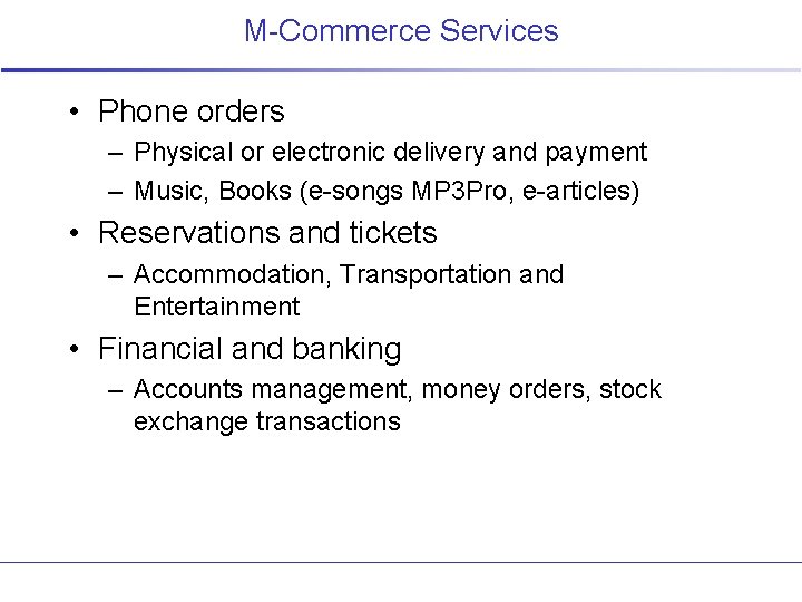 M-Commerce Services • Phone orders – Physical or electronic delivery and payment – Music,