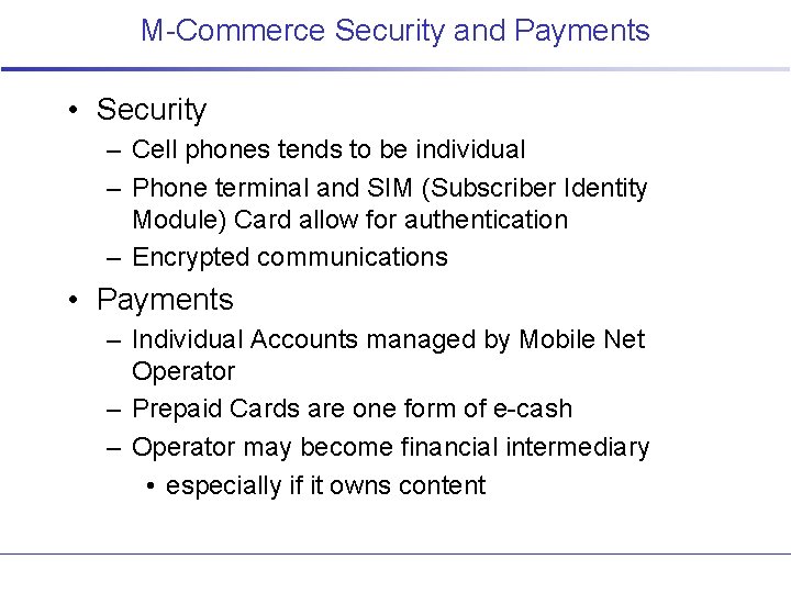 M-Commerce Security and Payments • Security – Cell phones tends to be individual –
