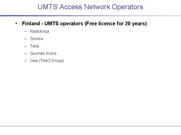 UMTS Access Network Operators • Finland - UMTS operators (Free licence for 20 years)