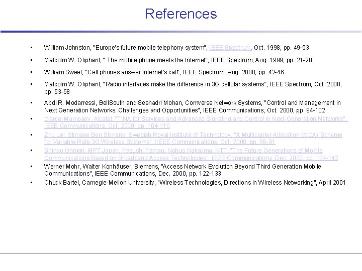 References • William Johnston, "Europe's future mobile telephony system", IEEE Spectrum, Oct. 1998, pp.