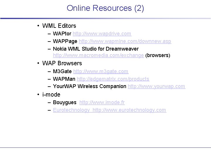 Online Resources (2) • WML Editors – WAPtor http: //www. wapdrive. com – WAPPage