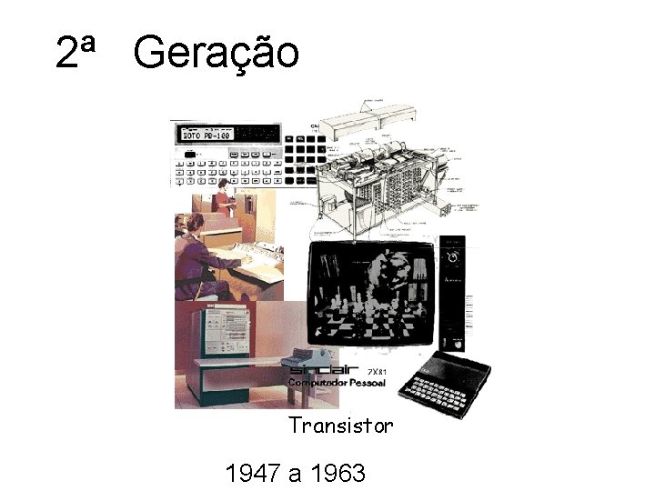 2ª Geração Transistor 1947 a 1963 