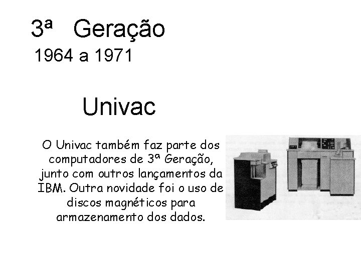 3ª Geração 1964 a 1971 Univac O Univac também faz parte dos computadores de