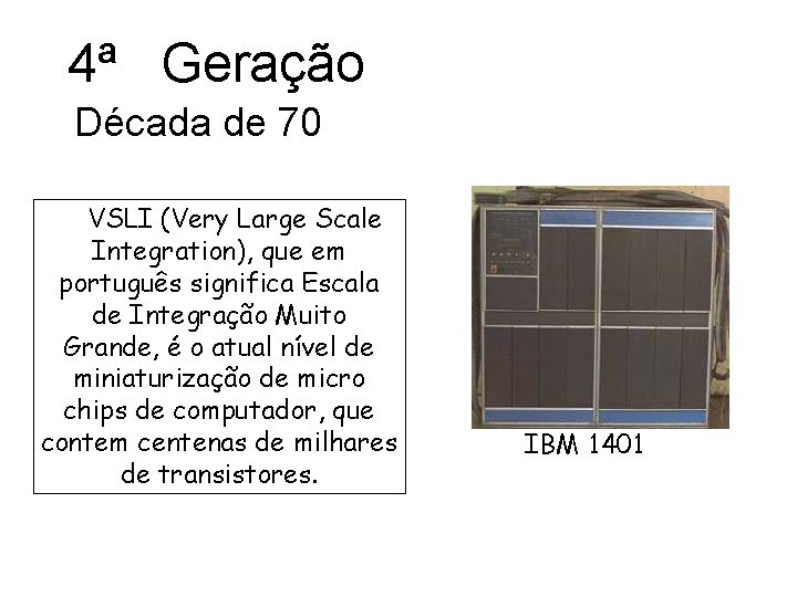 4ª Geração Década de 70 VSLI (Very Large Scale Integration), que em português significa