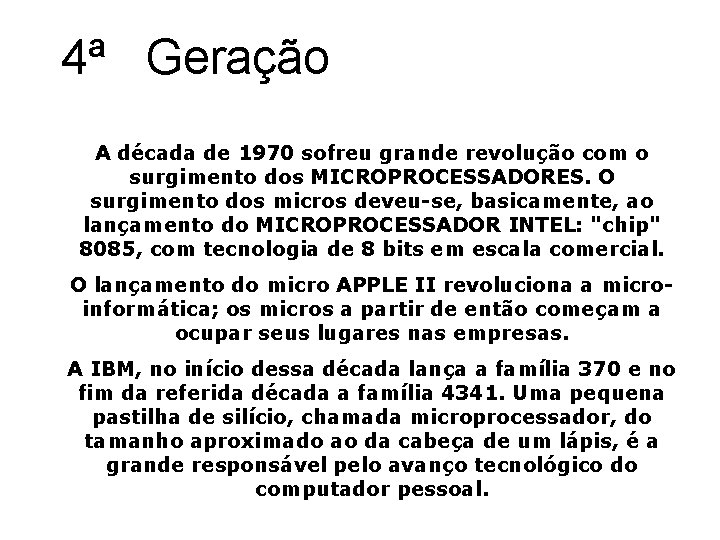 4ª Geração A década de 1970 sofreu grande revolução com o surgimento dos MICROPROCESSADORES.