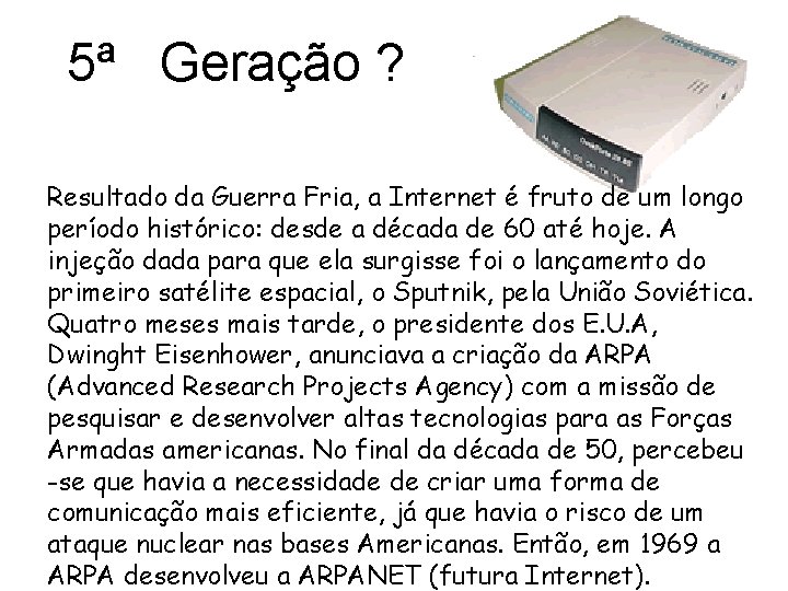 5ª Geração ? Resultado da Guerra Fria, a Internet é fruto de um longo