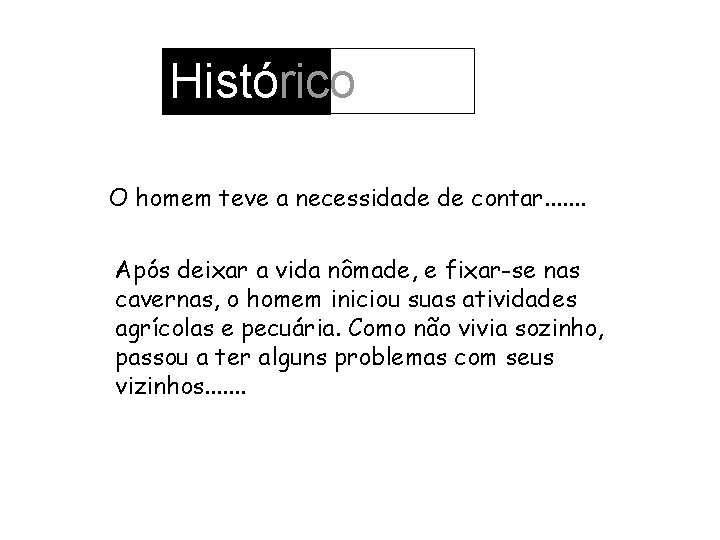 Histórico O homem teve a necessidade de contar. . . . Após deixar a