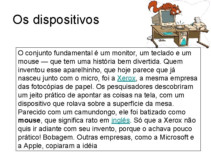 Os dispositivos O conjunto fundamental é um monitor, um teclado e um mouse —