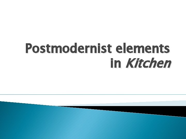 Postmodernist elements in Kitchen 