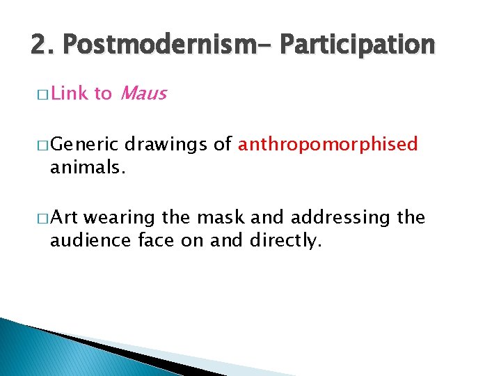 2. Postmodernism- Participation � Link to Maus � Generic drawings of anthropomorphised animals. �