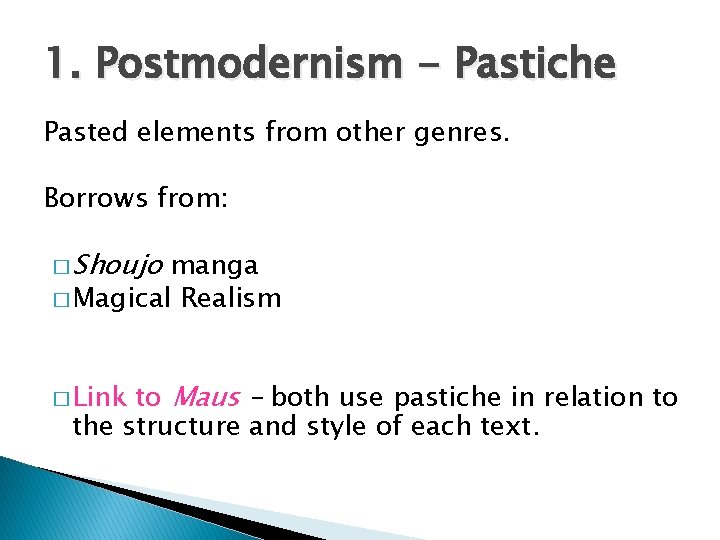1. Postmodernism - Pastiche Pasted elements from other genres. Borrows from: � Shoujo manga
