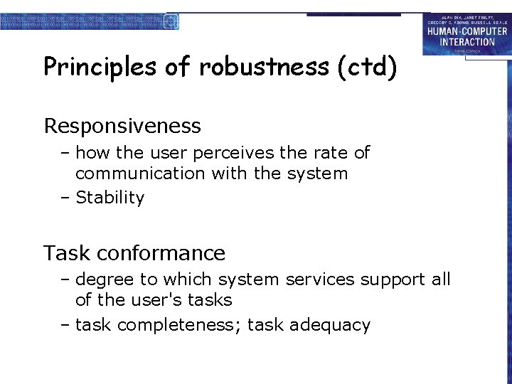 Principles of robustness (ctd) Responsiveness – how the user perceives the rate of communication