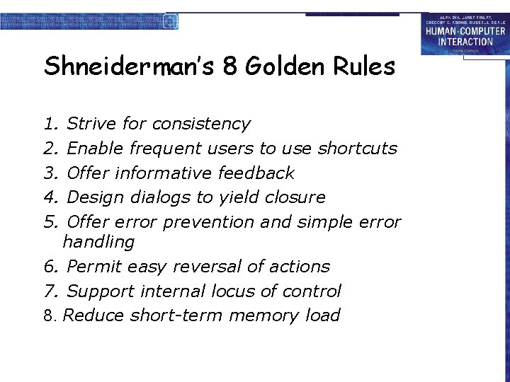 Shneiderman’s 8 Golden Rules 1. 2. 3. 4. 5. Strive for consistency Enable frequent