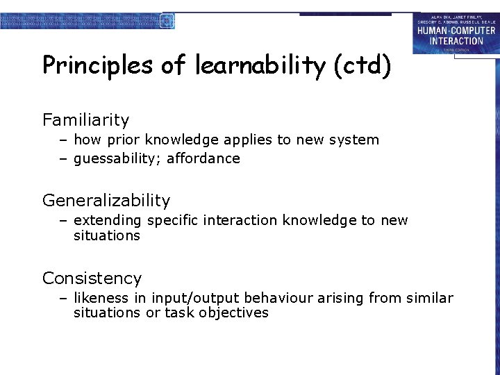 Principles of learnability (ctd) Familiarity – how prior knowledge applies to new system –