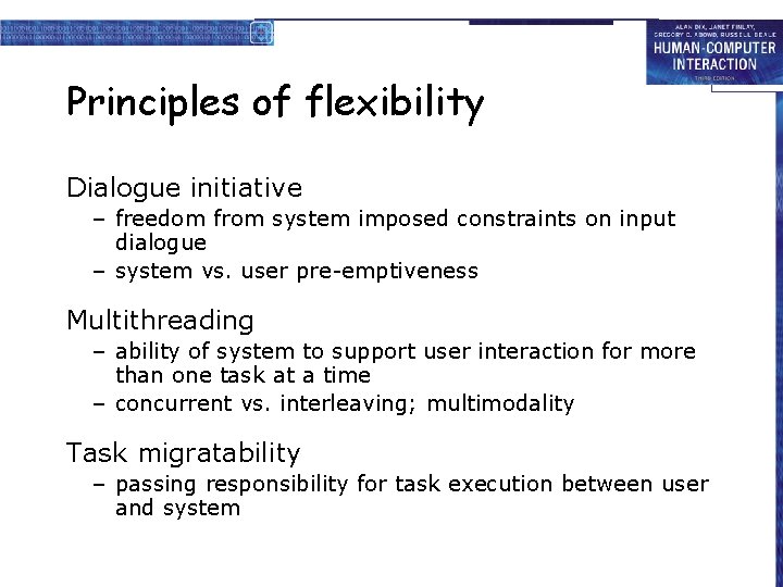 Principles of flexibility Dialogue initiative – freedom from system imposed constraints on input dialogue