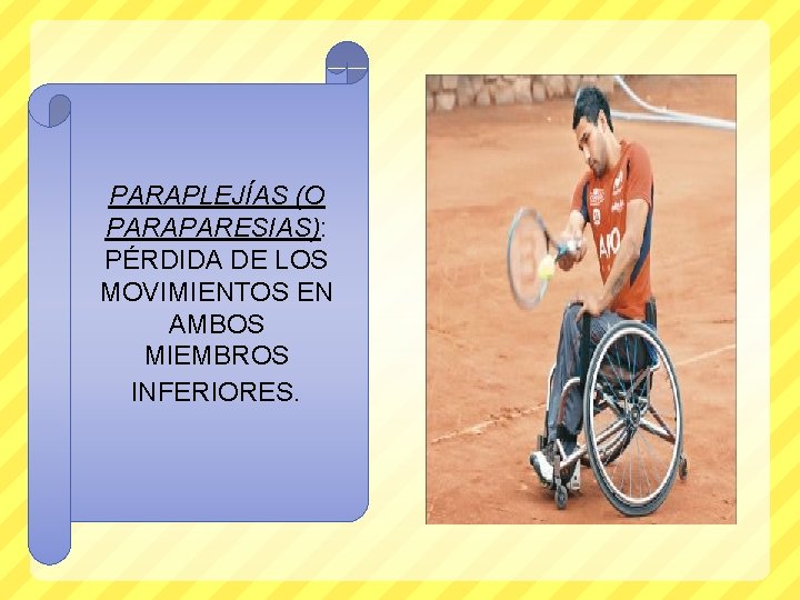 PARAPLEJÍAS (O PARAPARESIAS): PÉRDIDA DE LOS MOVIMIENTOS EN AMBOS MIEMBROS INFERIORES. 