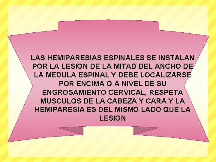 LAS HEMIPARESIAS ESPINALES SE INSTALAN POR LA LESION DE LA MITAD DEL ANCHO DE