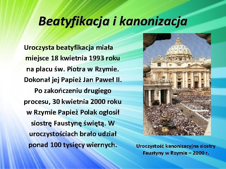 Beatyfikacja i kanonizacja Uroczysta beatyfikacja miała miejsce 18 kwietnia 1993 roku na placu św.
