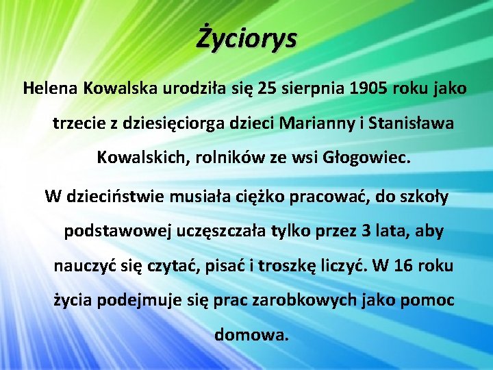 Życiorys Helena Kowalska urodziła się 25 sierpnia 1905 roku jako trzecie z dziesięciorga dzieci