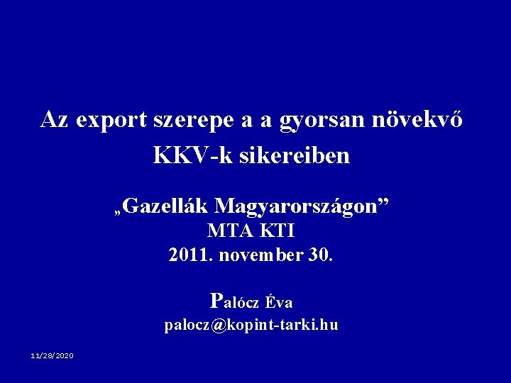 Az export szerepe a a gyorsan növekvő KKV-k sikereiben „Gazellák Magyarországon” MTA KTI 2011.