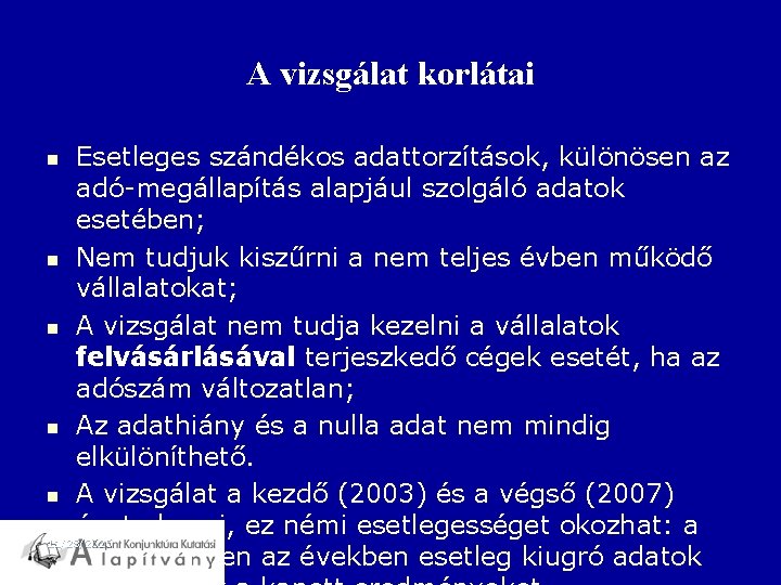 A vizsgálat korlátai Esetleges szándékos adattorzítások, különösen az adó-megállapítás alapjául szolgáló adatok esetében; n