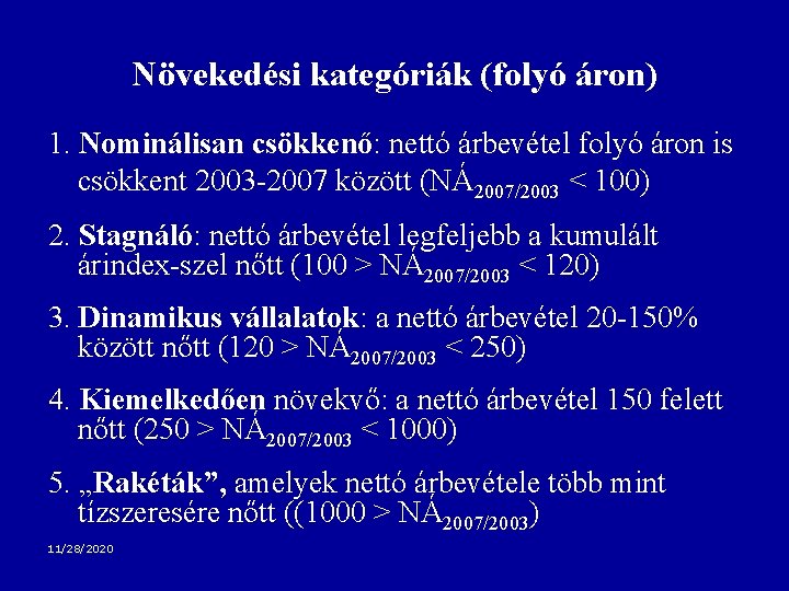 Növekedési kategóriák (folyó áron) 1. Nominálisan csökkenő: nettó árbevétel folyó áron is csökkent 2003