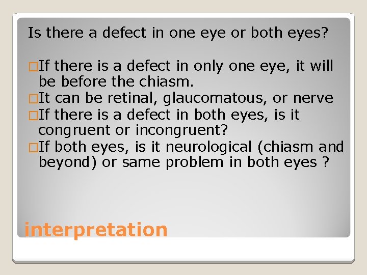 Is there a defect in one eye or both eyes? �If there is a