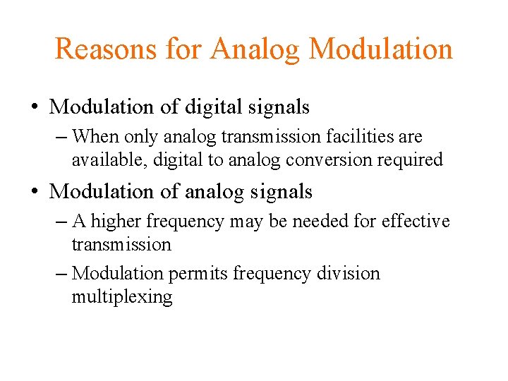 Reasons for Analog Modulation • Modulation of digital signals – When only analog transmission