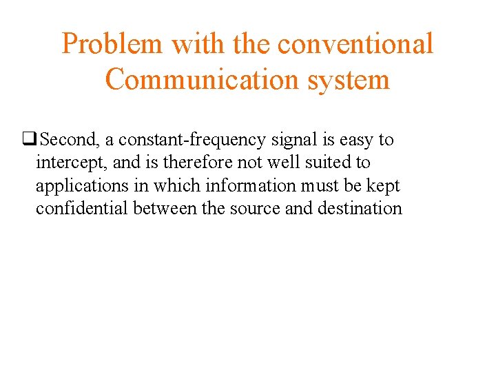 Problem with the conventional Communication system q. Second, a constant-frequency signal is easy to