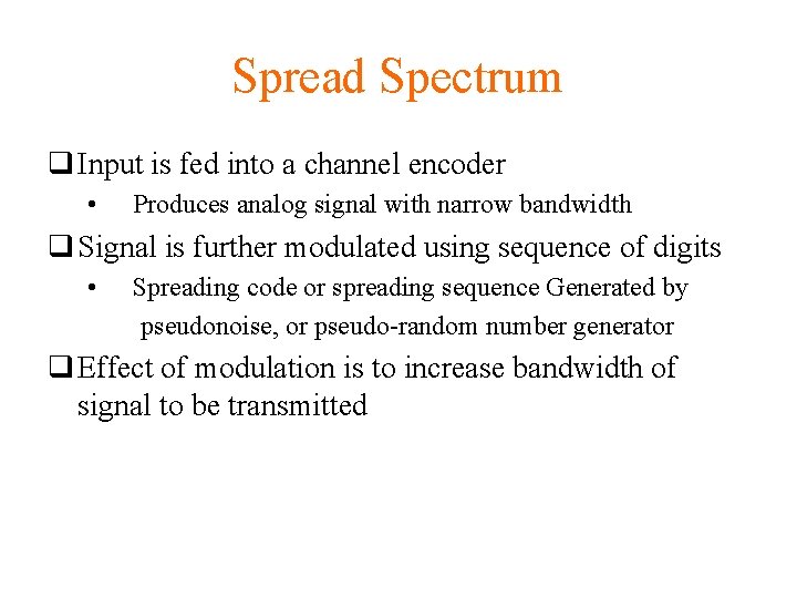 Spread Spectrum q Input is fed into a channel encoder • Produces analog signal