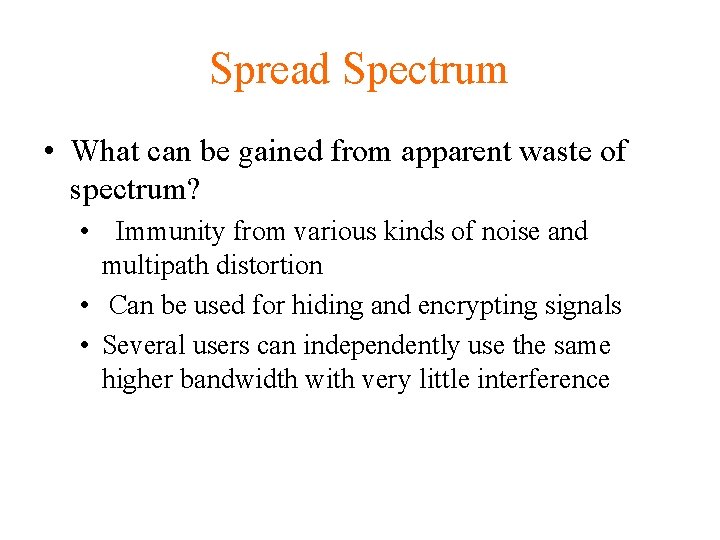 Spread Spectrum • What can be gained from apparent waste of spectrum? • Immunity