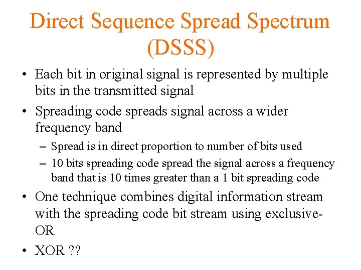 Direct Sequence Spread Spectrum (DSSS) • Each bit in original signal is represented by