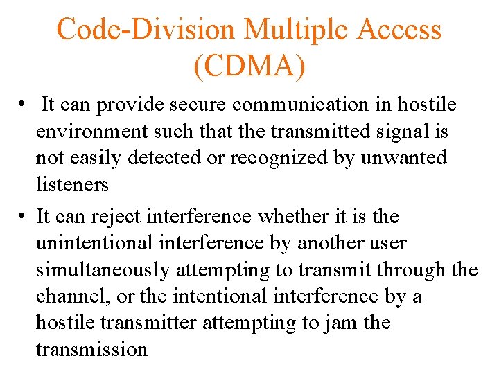 Code-Division Multiple Access (CDMA) • It can provide secure communication in hostile environment such