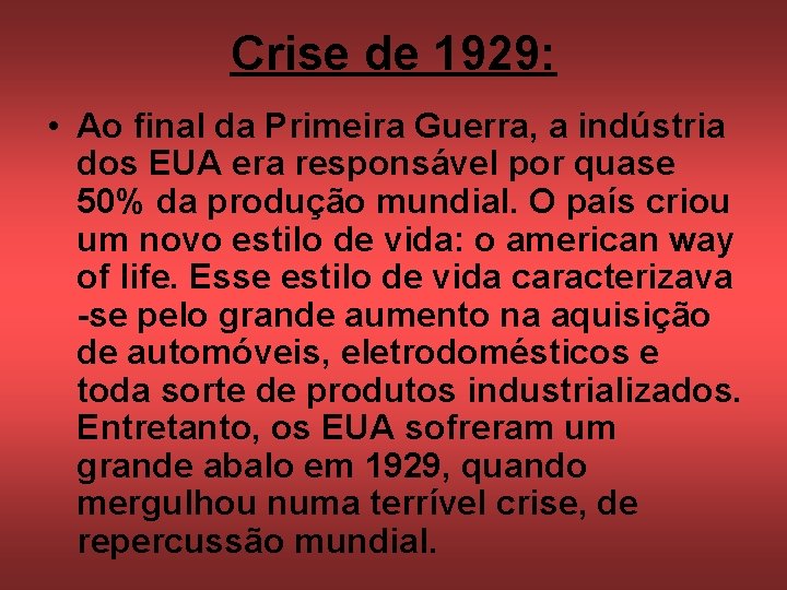 Crise de 1929: • Ao final da Primeira Guerra, a indústria dos EUA era