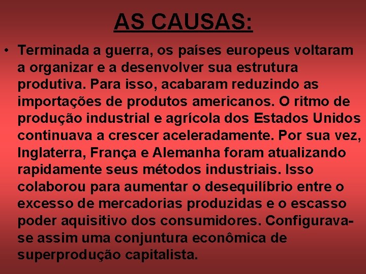 AS CAUSAS: • Terminada a guerra, os países europeus voltaram a organizar e a