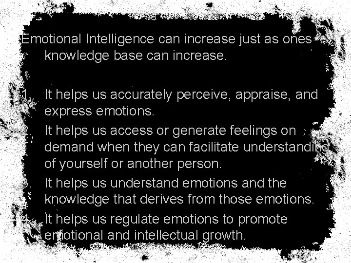 Emotional Intelligence can increase just as ones knowledge base can increase. 1. It helps