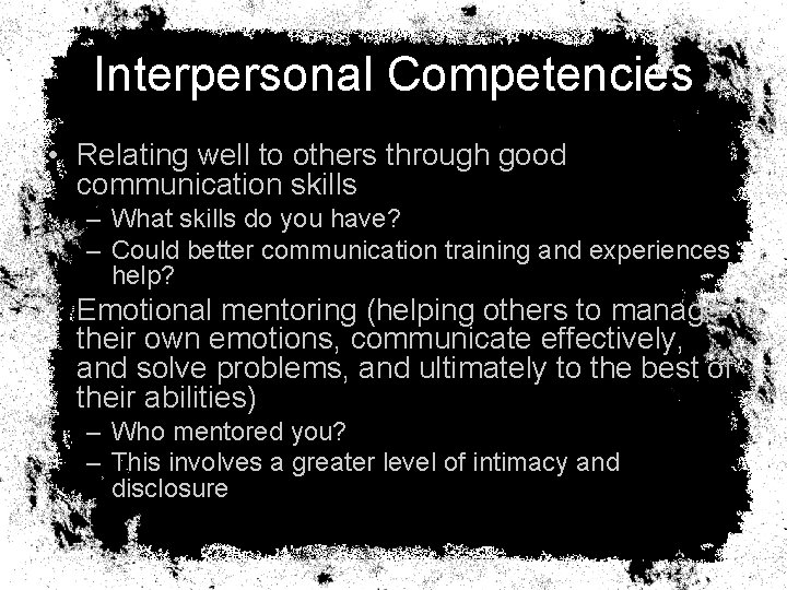 Interpersonal Competencies • Relating well to others through good communication skills – What skills