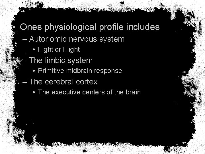  • Ones physiological profile includes – Autonomic nervous system • Fight or Flight