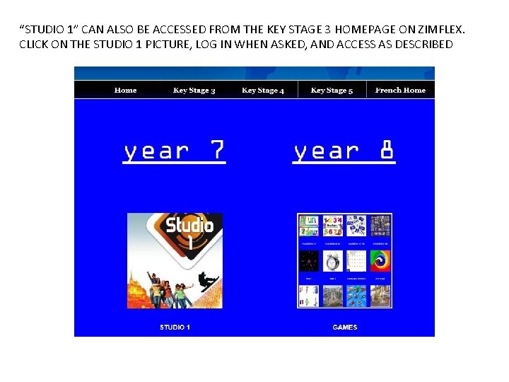 “STUDIO 1” CAN ALSO BE ACCESSED FROM THE KEY STAGE 3 HOMEPAGE ON ZIMFLEX.