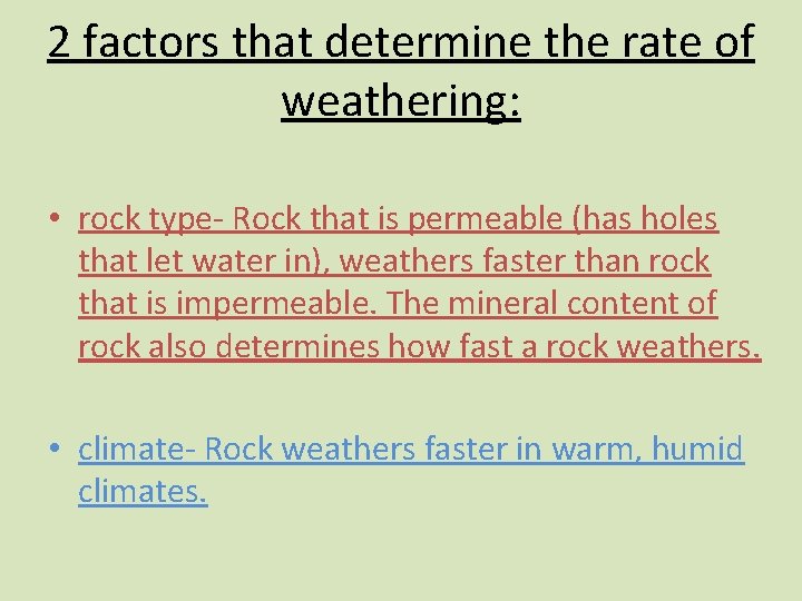 2 factors that determine the rate of weathering: • rock type- Rock that is