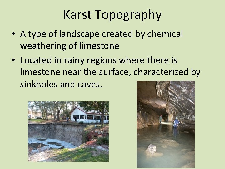 Karst Topography • A type of landscape created by chemical weathering of limestone •