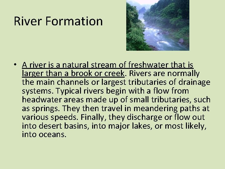 River Formation • A river is a natural stream of freshwater that is larger