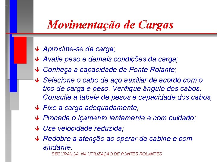 Movimentação de Cargas ê ê ê ê Aproxime-se da carga; Avalie peso e demais