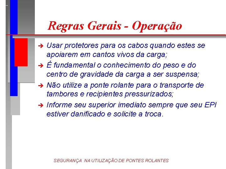 Regras Gerais - Operação è è Usar protetores para os cabos quando estes se