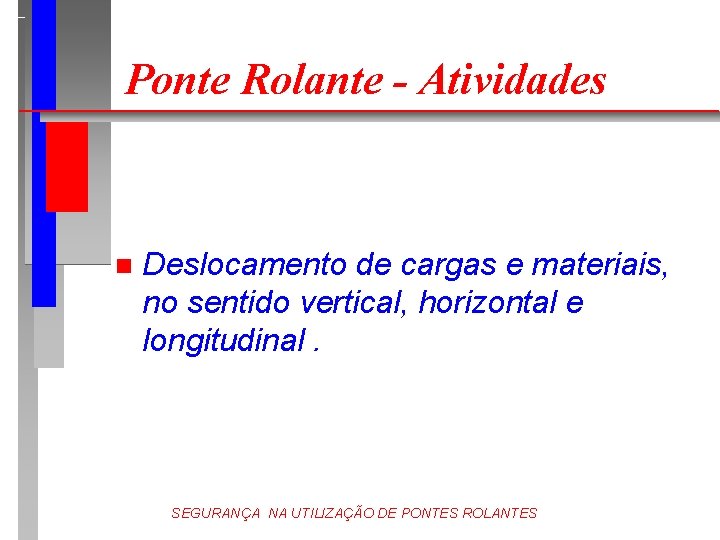 Ponte Rolante - Atividades n Deslocamento de cargas e materiais, no sentido vertical, horizontal